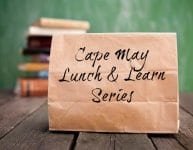 Cape May Lunch & Learn Series: 2017 lineup